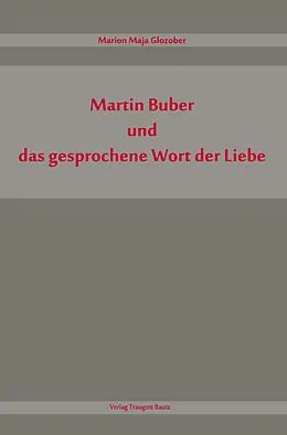 E-Book (pdf) Martin Buber und das gesprochene Wort der Liebe von Marion Maja Glozober