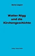 E-Book (pdf) Walter Nigg und die Kirchengeschichte von Bernd Jaspert