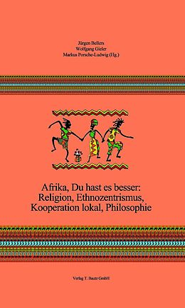 E-Book (pdf) Afrika, Du hast es besser: Religion, Ethnozentrismus, Kooperation lokal, Philosophie von 