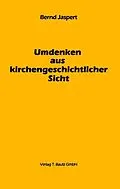 E-Book (pdf) Umdenken aus kirchengeschichtlicher Sicht von Bernd Jaspert