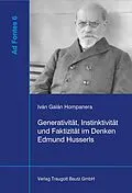 E-Book (pdf) Generativität, Instinktivität und Faktizität im Denken Edmund Husserls von Iván Galán Hompanera