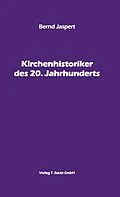 E-Book (pdf) Kirchenhistoriker des 20. Jahrhunderts von Bernd Jaspert