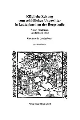 E-Book (pdf) Klägliche Zeitung vom schädlichen Ungewitter in Lautenbach an der Bergstraße von Hartmut Hegeler