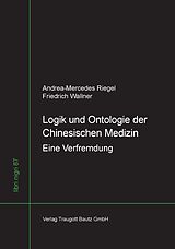 E-Book (pdf) Logik und Ontologie der Chinesischen Medizin von Andrea-Mercedes Riegel, Friedrich Wallner