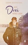 E-Book (epub) Aus Drei wird Liebe von Sabine Reifenstahl