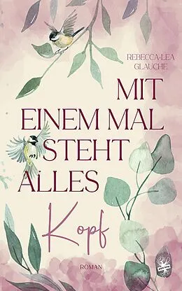 E-Book (epub) Mit einem Mal steht alles kopf von Rebecca-Lea Glauche