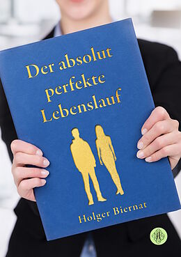 Kartonierter Einband Der absolut perfekte Lebenslauf von Holger Biernat