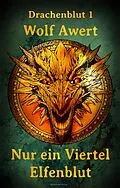 E-Book (epub) Nur ein Viertel Elfenblut von Wolf Awert