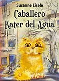 E-Book (epub) Caballero Kater del Agua von Susanne Eisele
