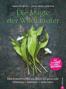 E-Book (epub) Wildkräuter Kochbuch: Die Magie der Wildkräuter. Eine Kräuterwanderung durch das ganze Jahr. Erkennen, sammeln, zubereiten. Wildkräuter bestimmen, Rezepte Wildpflanzen. von Caroline Deiß