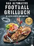 E-Book (epub) Grillbuch: Das ultimative Football-Grillbuch. Die besten Rezepte rund ums Spiel. Ein Grillbuch vom Grillprofi Andreas Rummel. von Andreas Rummel