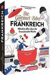 Fester Einband Die Gourmet-Bibel Frankreich von François-Régis Gaudry