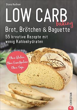 Kartonierter Einband Low Carb baking. Brot, Brötchen &amp; Baguette von Diana Ruchser