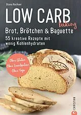 E-Book (epub) Brot Backbuch: Low Carb baking. Brot, Brötchen & Baguette. 55 kreative Low-Carb Rezepte. von Diana Ruchser