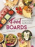 E-Book (epub) Trend-Kochbuch: Food Boards - Die besten Partyrezepte für Fingerfood, Shared Plates und bunte Platten. von Alex Neumayer, Angkana Neumayer