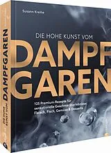 Fester Einband Die hohe Kunst vom Dampfgaren von Susann Kreihe