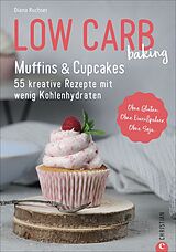 Kartonierter Einband Low Carb baking. Muffins &amp; Cupcakes von Diana Ruchser