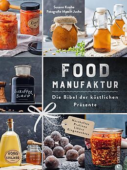 E-Book (epub) Food Manufaktur - Die Bibel der köstlichen Präsente von Susann Kreihe