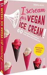 Fester Einband I Scream for Vegan Ice Cream! von Deena Jalal