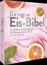 Fester Einband Die vegane Eis-Bibel von Lucy Allary · Eisbrunnen
