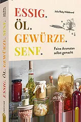 Fester Einband Essig. Öl. Gewürze. Senf. von Julia Ruby Hildebrand