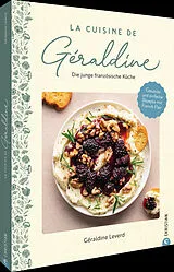 Fester Einband La Cuisine de Géraldine. Die junge französische Küche von Géraldine Leverd