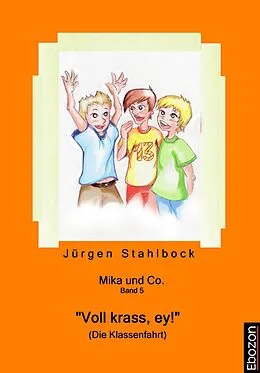 E-Book (epub) Mika und Co. Band 5: "Voll krass, ey!" (Die Klassenfahrt) von Jürgen Stahlbock
