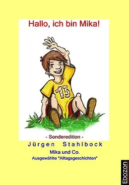 E-Book (pdf) Mika und Co: Hallo, ich bin Mika! (Sonderedition) von Jürgen Stahlbock