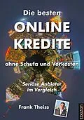 E-Book (epub) Die besten Online Kredite ohne Schufa und Vorkosten von Frank Theiss