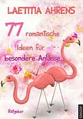 E-Book (epub) 77 romantische Ideen für besondere Anlässe von Laetitia Ahrens