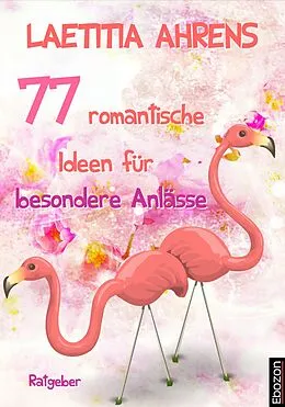 E-Book (epub) 77 romantische Ideen für besondere Anlässe von Laetitia Ahrens