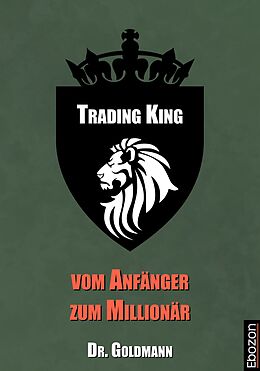 E-Book (epub) Trading King - vom Anfänger zum Millionär von Dr. Goldmann