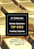 E-Book (epub) Binäre Optionen TOP-GOLD Trading Signale von Dr. Goldmann
