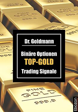 E-Book (epub) Binäre Optionen TOP-GOLD Trading Signale von Dr. Goldmann