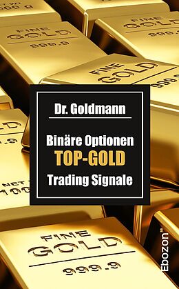 Kartonierter Einband Binäre Optionen TOP-GOLD Trading Signale von Dr. Goldmann