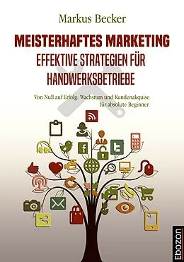 E-Book (epub) Meisterhaftes Marketing: Effektive Strategien für Handwerksbetriebe von Markus Becker