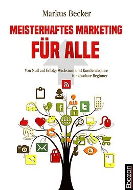 E-Book (epub) Meisterhaftes Marketing für alle von Markus Becker