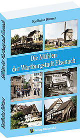 Kartonierter Einband Die Mühlen der Wartburgstadt Eisenach von Karlheinz Büttner
