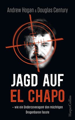 Kartonierter Einband Jagd auf El Chapo von Douglas Century, Andrew Hogan, Andrew/Douglas Hogan/Century