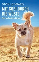 Kartonierter Einband Mit Gobi durch die Wüste - eine wahre Geschichte von Dion Leonard