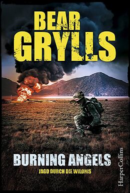 Kartonierter Einband Burning Angels - Jagd durch die Wildnis von Bear Grylls