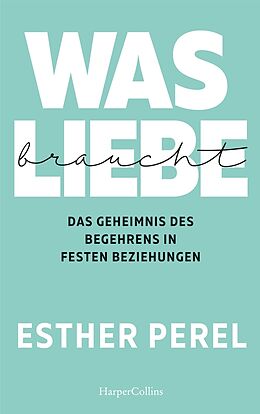Couverture cartonnée Was Liebe braucht  Das Geheimnis des Begehrens in festen Beziehungen de Esther Perel