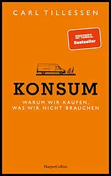 Kartonierter Einband Konsum. Warum wir kaufen, was wir nicht brauchen von Carl Tillessen