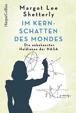 E-Book (epub) Im Kernschatten des Mondes - Die unbekannten Heldinnen der NASA von Margot Shetterly