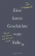 E-Book (epub) Eine kurze Geschichte vom Fallen - Was ich beim Sterben über das Leben lernte von Joe Hammond
