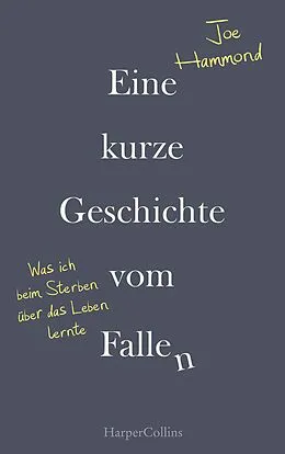 E-Book (epub) Eine kurze Geschichte vom Fallen - Was ich beim Sterben über das Leben lernte von Joe Hammond