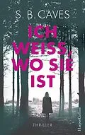 E-Book (epub) Ich weiß, wo sie ist von S B Caves