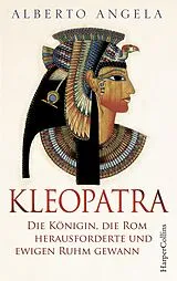 E-Book (epub) Kleopatra. Die Königin, die Rom herausforderte und ewigen Ruhm gewann von Alberto Angela