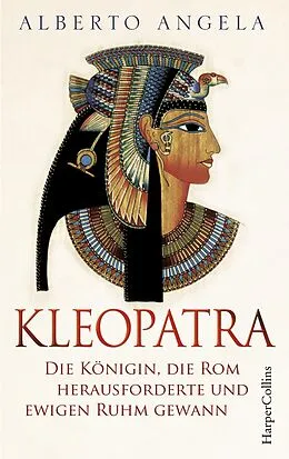 E-Book (epub) Kleopatra. Die Königin, die Rom herausforderte und ewigen Ruhm gewann von Alberto Angela