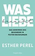 E-Book (epub) Was Liebe braucht - Das Geheimnis des Begehrens in festen Beziehungen von Esther Perel